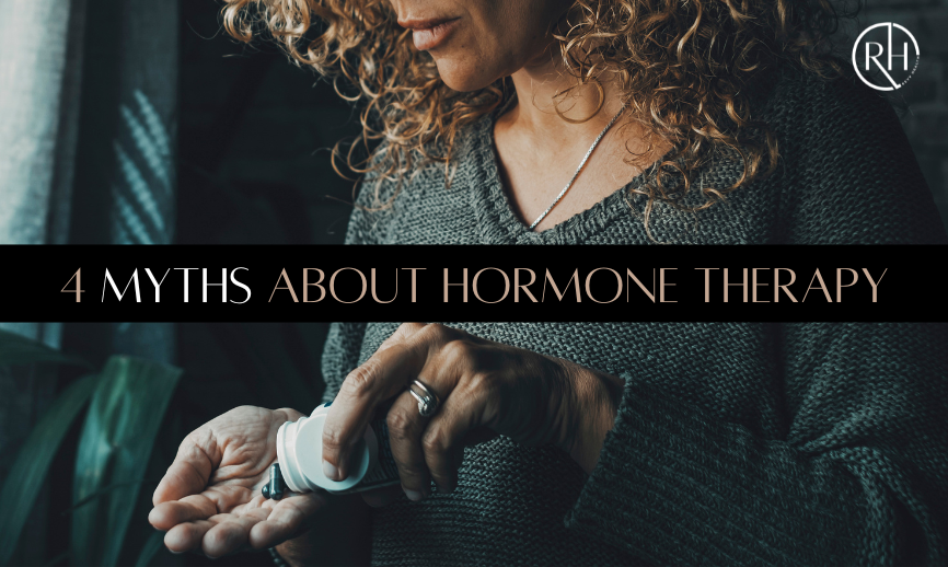 4 Myths About Hormone Therapy