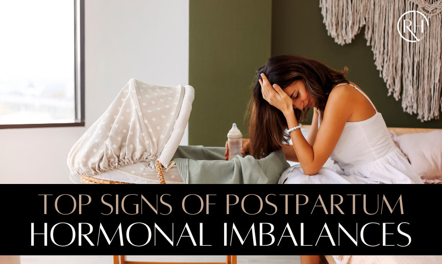 Top Signs of Postpartum Hormonal Imbalances